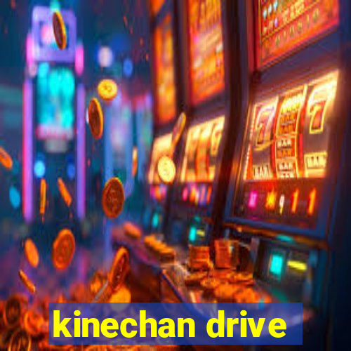 kinechan drive